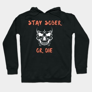 Stay Sober Or Die Alcoholic Recovery Hoodie